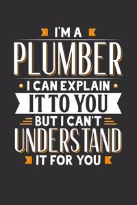 I'm A Plumber I can explain it to you but I can't understand it for you