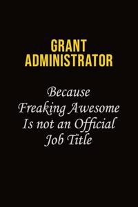 Grant Administrator Because Freaking Asweome Is Not An Official Job Title