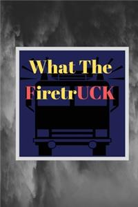 What The Firetruck: Funny Fireman Firefighter Journal, Notebook, Blank Lined Pages, Ruled, Writing Book, gift gag for Firefighters