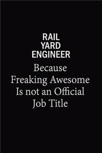 Rail Yard Engineer Because Freaking Awesome Is Not An Official Job Title