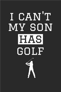 I Can't My Son Has Golf - Golf Training Journal - Golf Notebook - Golf Diary - Gift for Golf Dad and Mom