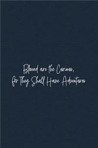 Blessed are the Curious, for They Shall Have Adventures