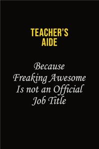 Teacher's Aide Because Freaking Awesome Is Not An Official Job Title