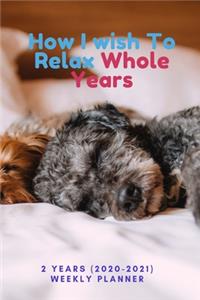 How I wish To Relax Whole Years