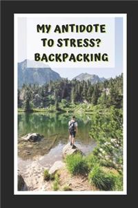 My Antidote To Stress? Backpacking