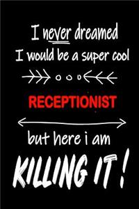 I Never Dreamed I Would Be a Super Cool Receptionist But Here I Am Killing It!