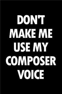 Don't Make Me Use My Composer Voice