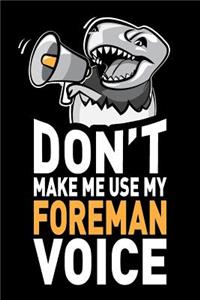Don't Make Me Use My Foreman Voice