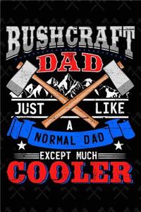Bushcraft Dad Just Like a Normal Dad Except Much Cooler