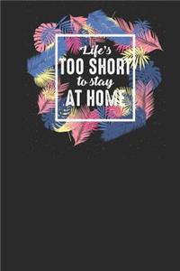 Life's Too Short to Stay at Home