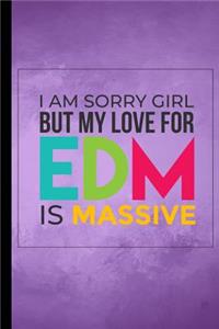 I Am Sorry Girl But My Love For EDM Is Massive