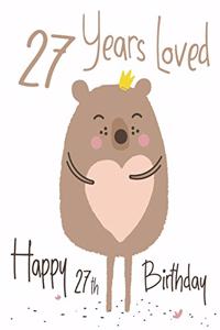 Happy 27th Birthday: 27 Years Loved, Lovable Bear Designed Birthday Book That Can be Used as a Journal or Notebook. Better Than a Birthday Card!