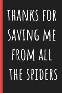 Thanks for saving me from all the spiders