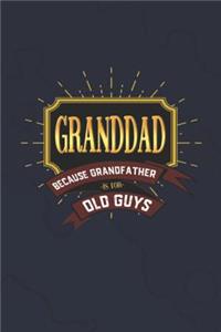 Granddad Because Grandfather Is For Old Guys