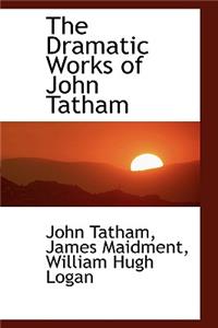The Dramatic Works of John Tatham