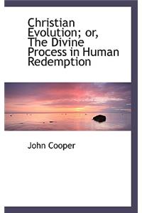 Christian Evolution or the Divine Process in Human Redemption