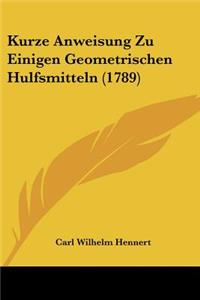 Kurze Anweisung Zu Einigen Geometrischen Hulfsmitteln (1789)