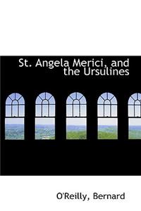 St. Angela Merici, and the Ursulines