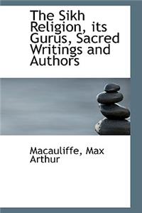 The Sikh Religion, Its Gurus, Sacred Writings and Authors, Volume 6 of 6