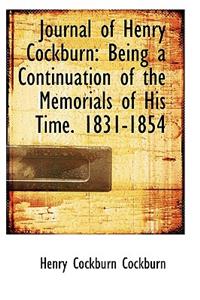 Journal of Henry Cockburn: Being a Continuation of the Memorials of His Time. 1831-1854