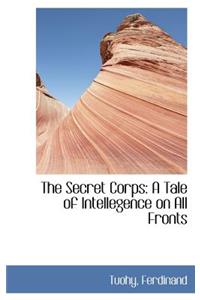 The Secret Corps: A Tale of Intellegence on All Fronts