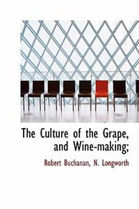 The Culture of the Grape, and Wine-Making;