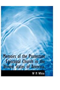 Memoirs of the Protestant Episcopal Church in the United States of America.