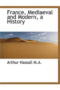 France, Mediaeval and Modern, a History