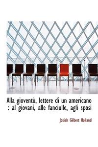 Alla Giovent, Lettere Di Un Americano