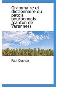 Grammaire Et Dictionnaire Du Patois Bourbonnais (Canton de Varennes)
