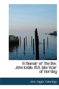 A Memoir of the REV. John Keble, M.A. Late Vicar of Hursley
