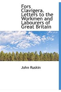 Fors Clavigera. Letters to the Workmen and Labourers of Great Britain