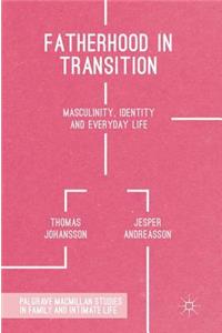 Fatherhood in Transition: Masculinity, Identity and Everyday Life