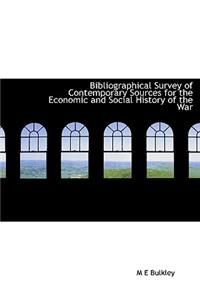 Bibliographical Survey of Contemporary Sources for the Economic and Social History of the War