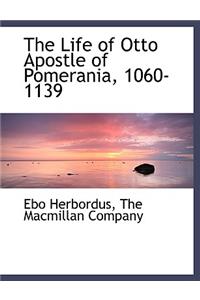 Life of Otto Apostle of Pomerania, 1060-1139