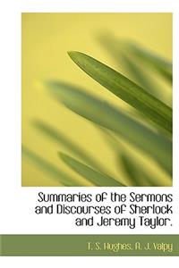Summaries of the Sermons and Discourses of Sherlock and Jeremy Taylor.