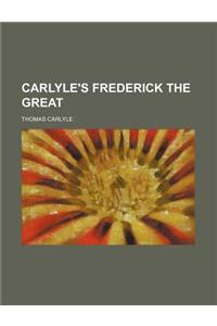 Carlyle's Frederick the Great