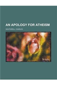 An Apology for Atheism
