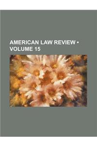 American Law Review (Volume 15)