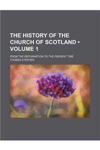 The History of the Church of Scotland (Volume 1); From the Reformation to the Present Time