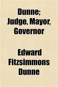 Dunne; Judge, Mayor, Governor