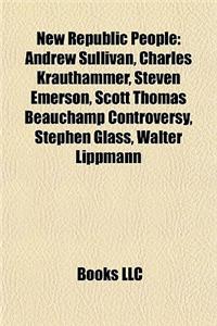 New Republic People: Andrew Sullivan, Charles Krauthammer, Steven Emerson, Scott Thomas Beauchamp Controversy, Stephen Glass, Walter Lippma
