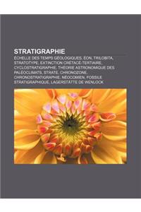 Stratigraphie: Echelle Des Temps Geologiques, Eon, Trilobita, Stratotype, Extinction Cretace-Tertiaire, Cyclostratigraphie