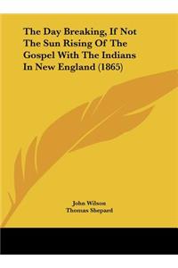 The Day Breaking, If Not the Sun Rising of the Gospel with the Indians in New England (1865)