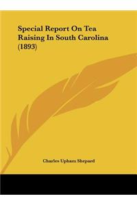 Special Report on Tea Raising in South Carolina (1893)