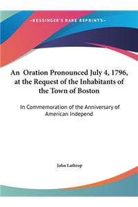 An Oration Pronounced July 4, 1796, at the Request of the Inhabitants of the Town of Boston