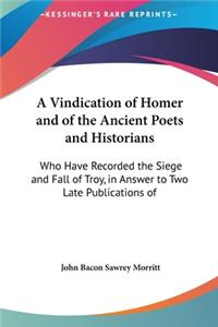 A Vindication of Homer and of the Ancient Poets and Historians