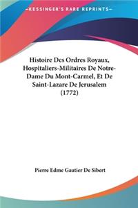 Histoire Des Ordres Royaux, Hospitaliers-Militaires de Notre-Dame Du Mont-Carmel, Et de Saint-Lazare de Jerusalem (1772)