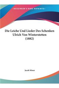 Die Leiche Und Lieder Des Schenken Ulrich Von Winterstetten (1882)