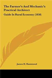 The Farmer's and Mechanic's Practical Architect: Guide in Rural Economy (1858)